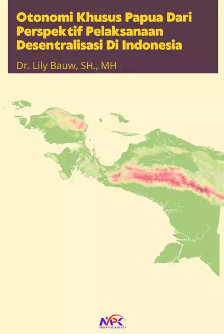 Otonomi Khusus Papua Dari Perspektif Pelaksanaan Desentralisasi Di Indonesia