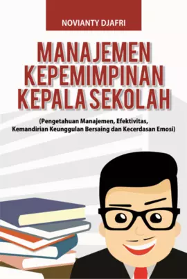 Manajemen Kepemimpinan Kepala Sekolah (Pengetahuan Manajemen, Efektivitas, Kemandirian Keunggulan Bersaing dan Kecerdasan Emosi)