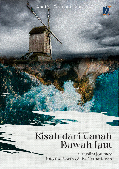 Kisah dari Tanah Bawah Laut: A Muslim Journey Into The North of The Netherlands