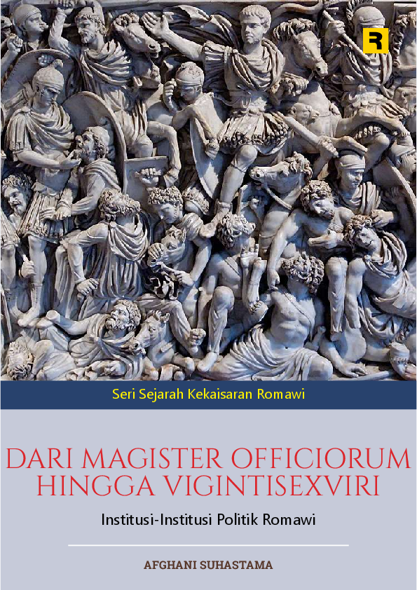 Dari Magister Officiorum Hingga Vigintisexviri: Institusi-Institusi Politik Romawi