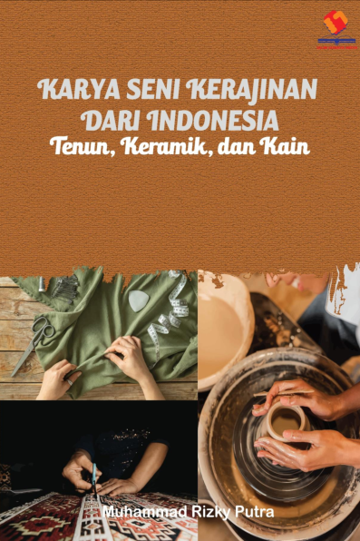 Karya Seni Kerajinan dari Indonesia. Tenun, Keramik, dan Kain