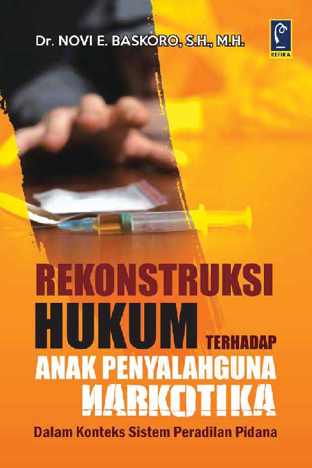 Rekonstruksi Hukum terhadap Anak Penyalahguna Narkotika dalam Konteks Sistem Peradilan Pidana