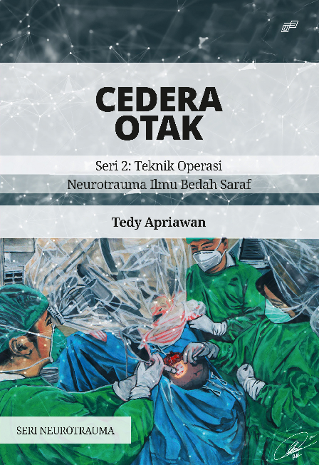 CEDERA OTAK Seri 2: Teknik Operasi Neurotrauma Ilmu Bedah Saraf