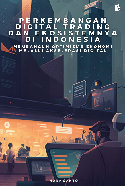 Perkembangan Digital Trading dan Ekosistemnya di Indonesia : Membangun Optimisme Ekonomi Melalui Akselerasi Digital