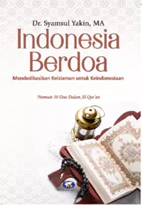 Indonesia Berdoa: Mendedikasikan Keislaman untuk Keindonesiaan