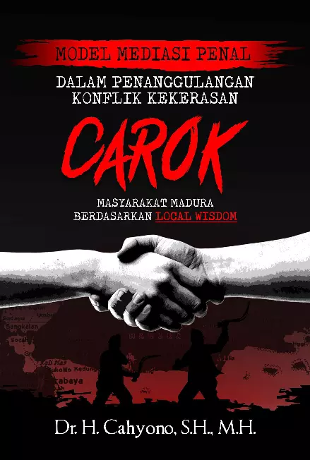 Model Mediasi Penal dalam Penanggulangan Konflik Kekerasan (Carok) Masyarakat Madura Berdasarkan Local Wisdom