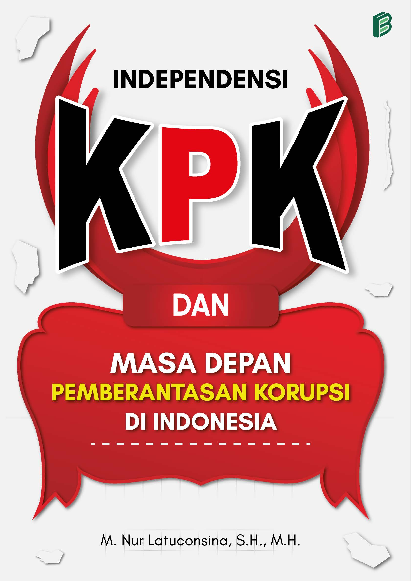 Independensi KPK dan Masa Depan Pemberantasan Korupsi di Indonesia