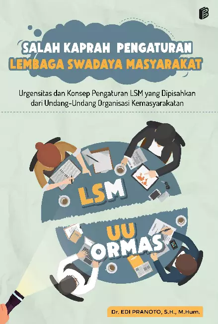 Salah Kaprah Pengaturan Lembaga Swadaya Masyarakat : Urgensitas dan Konsep Pengaturan LSM yang Dipisahkan dari Undang-Undang Organisasi Kemasyarakatan