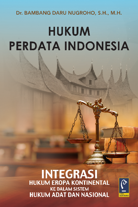 Hukum Perdata Indonesia: Integrasi Hukum Eropa Kontinental Ke Dalam Sistem Hukum Adat dan Nasional