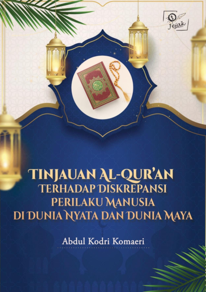 Tinjauan Al-Qur’an Terhadap Diskrepansi Perilaku Manusia di Dunia Nyata dan Dunia Maya