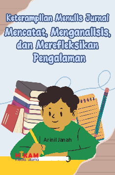 Keterampilan Menulis Jurnal Mencatat, Menganalisis, dan Merefleksikan Pengalaman