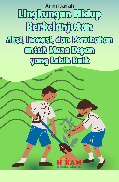 Lingkungan Hidup Berkelanjutan: Aksi, Inovasi, dan Perubahan untuk Masa Depan yang Lebih Baik