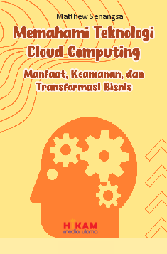 Memahami Teknologi Cloud Computing: Manfaat, Keamanan, dan Transformasi Bisnis