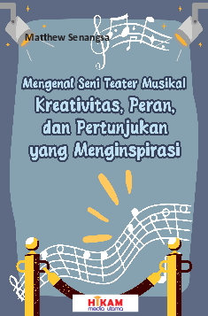 Mengenal Seni Teater Musikal Kreativitas, Peran, dan Pertunjukan yang Menginspirasi