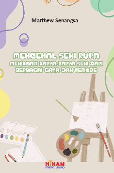 Mengenal Seni Rupa: Menikmati Karya-karya Seni dari Berbagai Gaya dan Periode