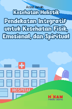 Kesehatan Holistik Pendekatan Integratif untuk Kesehatan Fisik, Emosional, dan Spiritual