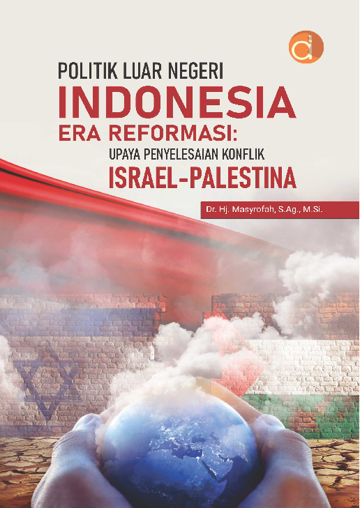 Politik Luar Negeri Indonesia Era Reformasi: Upaya Penyelesaian Konflik Israel-Palestina