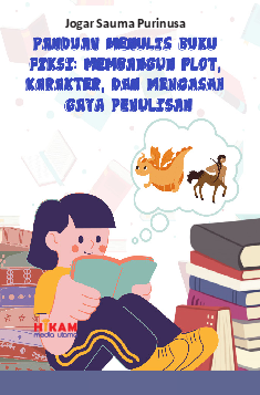 Panduan Menulis Buku Fiksi: Membangun Plot, Karakter, dan Mengasah Gaya Penulisan