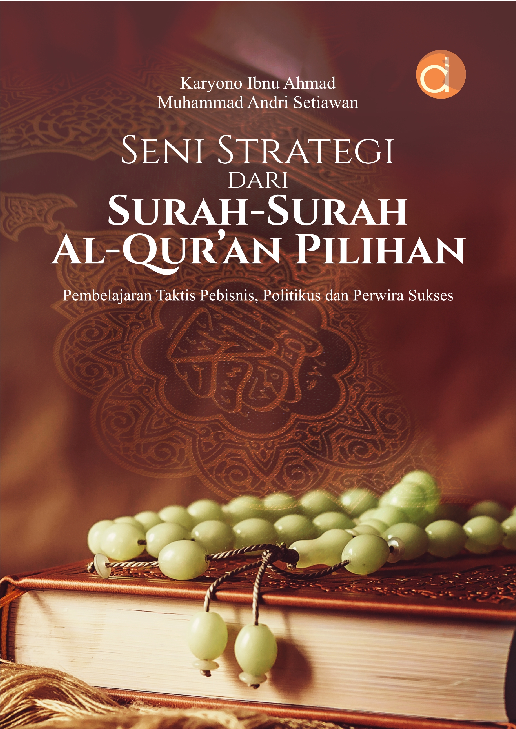 Seni Strategi dari Surah-Surah Al-Qur'an Pilihan: Pembelajaran Taktis Pebisnis, Politikus dan Perwira Sukses