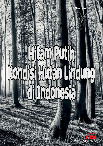 Hitam putih kondisi hutan lindung di Indonesia