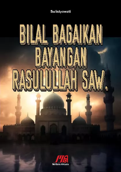 Bilal bagaikan bayangan Rasulullah SAW.