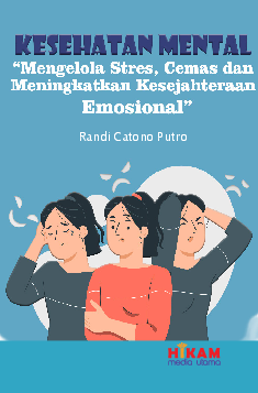 Kesehatan Mental Mengelola Stres, Cemas, dan Meningkatkan Kesejahteraan Emosional