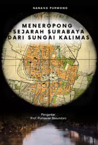 Meneropong Sejarah Surabaya Dari Sungai Kalimas