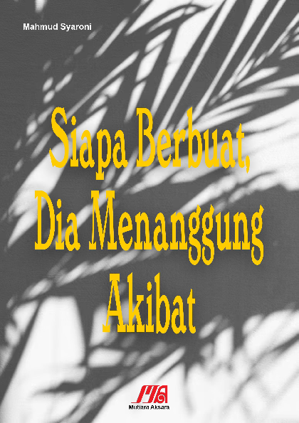 Siapa berbuat, dia menanggung akibat