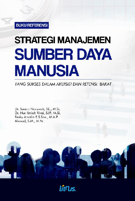 STRATEGI MANAJEMEN SUMBER DAYA MANUSIA YANG SUKSES DALAM AKUISISI DAN RETENSI BAKAT