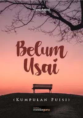 Belum usai : kumpulan puisi