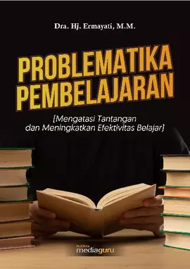 Problematika pembelajaran : (mengatasi tantangan dan meningkatkan efektivitas belajar)