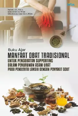 MANFAAT OBAT TRADISIONAL UNTUK PENGOBATAN SUPPORTING DALAM PENURUNAN ASAM URAT PADA PENDERITA LANSIA DENGAN PENYAKIT GOUT