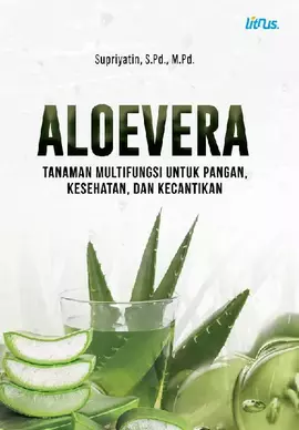 ALOEVERA Tanaman Multifungsi Untuk Pangan, Kesehatan, dan Kecantikan