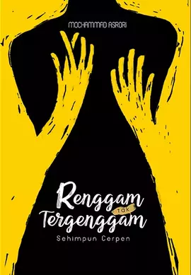 Renggam Tak Tergenggam: Sehimpun Cerpen