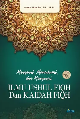 MENGENAL, MEMAHAMI, DAN MENGUASAI ILMU USHUL FIQH DAN KAIDAH FIQH Tingkat Dasar, Menengah, dan Atas