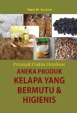 Petunjuk Praktis Membuat Aneka Produk Kelapa yang Bermutu dan Higienis