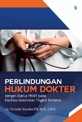 Perlindungan hukum dokter dengan status perjanjian kerja waktu tertentu (PKWT) pada fasilitas kesehatan tingkat pertama