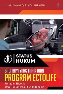 Status hukum bagi bayi yang lahir dari program ectolife tinjauan bioetik dan hukum positif di Indonesia