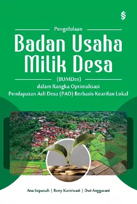 Pengelolaan Badan Usaha Milik Desa (BUMDes) dalam rangka optimalisasi pendapatan asli desa (PAD) berbasis kearifan lokal