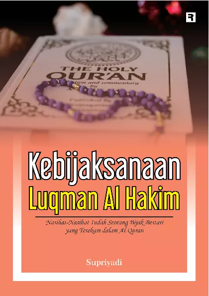 Kebijaksanaan Luqman Al-Hakim: Nasihat-Nasihat Indah Seorang Bijak Bestari yang Terekam dalam Al-Qur'an