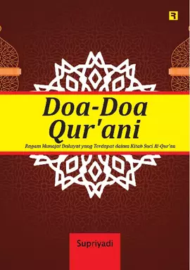 Doa-Doa Qur'ani: Ragam Munajat Dahsyat yang Terdapat dalam Kitab Suci Al-Qur'an