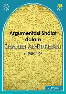 Argumentasi Shalat dalam Shahih Al-Bukhari (Bagian 5)