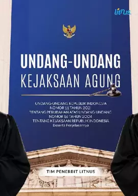 UNDANG-UNDANG KEJAKSAAN AGUNG : Undang-Undang Republik Indonesia Nomor 11 Tahun 2021 tentang Perubahan Atas Undang-Undang Nomor 16 Tahun 2004 tentang Kejaksaan Republik Indonesia Beserta Penjelasannya