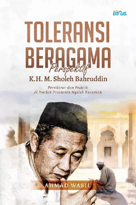 TOLERANSI BERAGAMA PERSPEKTIF K.H. M. SHOLEH BAHRUDDIN (Pemikiran dan Praktik di Pondok Pesantren Ngalah Pasuruan)