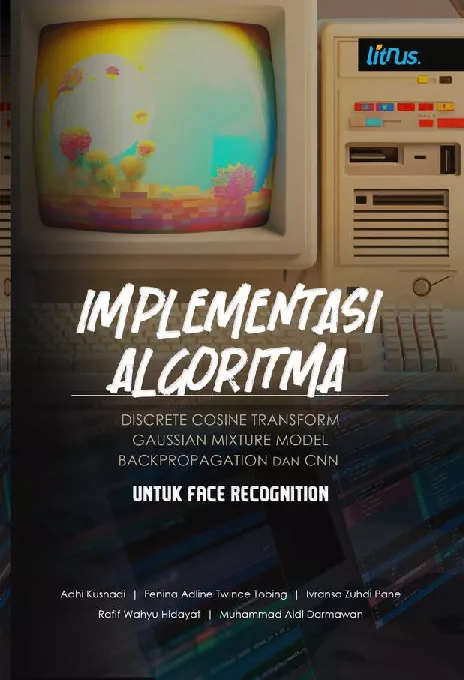 IMPLEMENTASI ALGORITMA DISCRETE COSINE TRANSFORM, GAUSSIAN MIXTURE MODEL, BACKPROPAGATION DAN CNN UNTUK FACE RECOGNITION