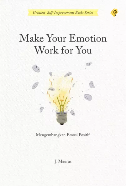 Make Your Emotion Work For You Mengembangkan Emosi Positif