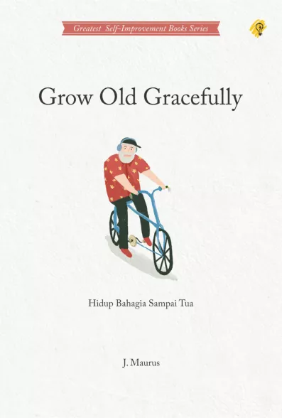 Grow Old Gracefully Hidup Bahagia Sampai Tua