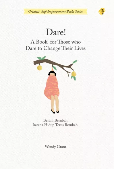 Dare! A Book For Those Who Dare To Change Their Lives Berani Berubah Karena Hidup Terus Berubah