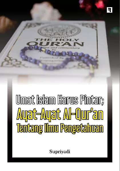 Umat Islam Harus Pintar: Ayat-Ayat Al-Qur'an Tentang Ilmu Pengetahuan