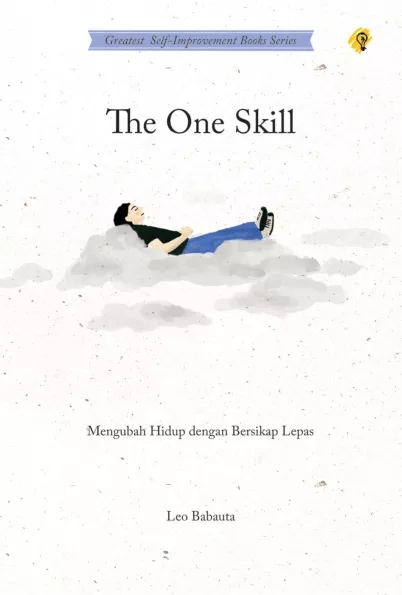 THE ONE SKILL - Mengubah Hidup dengan Bersikap Lepas